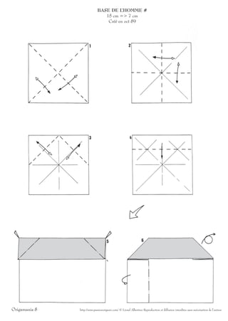 BASE DE L’HOMME #
                                15 cm => 7 cm
                                 Créé en oct 89




Origamania 8   http://www.passionorigami.com/ © Lionel Albertino Reproduction et diffusion interdites sans autorisation de l’auteur
 