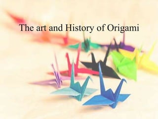 The art and History of Origami
 