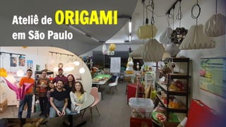Ateliê de ORIGAMI
em São Paulo
 