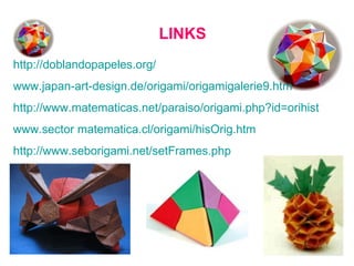http://doblandopapeles.org/ www.japan-art-design.de/origami/origamigalerie9.htm http://www.matematicas.net/paraiso/origami...