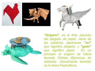&quot;Origami&quot; , es el Arte Japonés del plegado de papel, viene de las palabras Japonesas  &quot;ori&quot;  que signi...