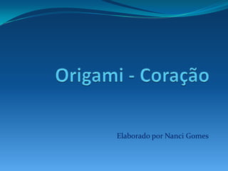Origami - Coração Elaborado por Nanci Gomes 