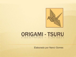 Origami - Tsuru Elaborado por Nanci Gomes 