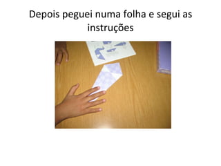 Depois peguei numa folha e segui as instruções 