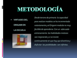 El proyecto ha servido para que los alumnos tengan una alternativa más para emplear su tiempo libre de una manera sana.VIRTUDES DEL ORIGAMI EN LA ESCUELA