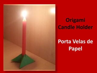 Origami
Candle Holder
Porta Velas de
Papel
 