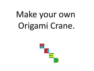  Make your own    Origami Crane. 