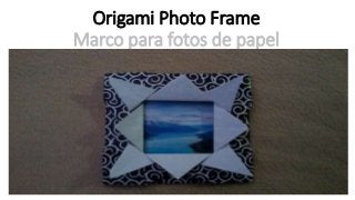 Origami Photo Frame
Marco para fotos de papel
 