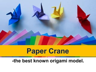 Paper Crane
-the best known origami model.
 
