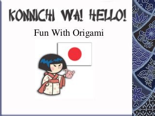 Fun With Origami
 