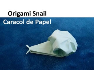 Origami Snail
Caracol de Papel
 