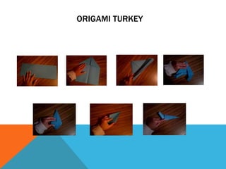 ORIGAMI TURKEY
 