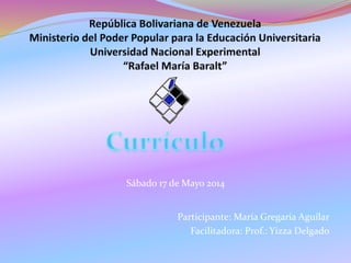 Sábado 17 de Mayo 2014
Participante: María Gregaria Aguilar
Facilitadora: Prof.: Yizza Delgado
 