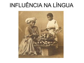 INFLUÊNCIA NA LÍNGUA 
