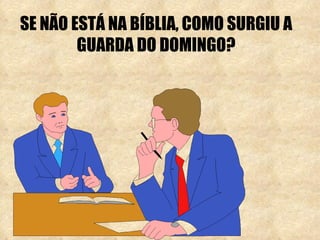 SE NÃO ESTÁ NA BÍBLIA, COMO SURGIU A GUARDA DO DOMINGO? 