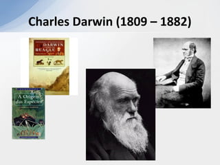 Charles Darwin (1809 – 1882)
 