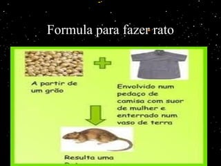 Formula para fazer rato
 