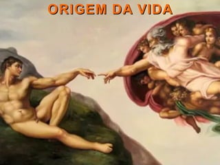 ORIGEM DA VIDAORIGEM DA VIDA
 