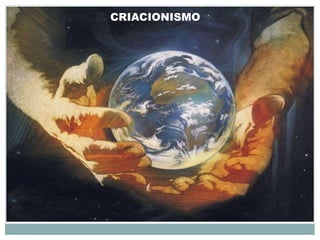 CRIACIONISMO
 
