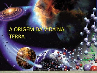 A ORIGEM DA VIDA NA
TERRA




                                       Professora Ionara Urrutia Moura   1
   in http://www.gps.caltech.edu/~gab/ge128/ge128.html
 