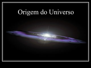 Origem do Universo
 