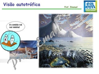 Visão autotrófica Prof. Emanuel
 