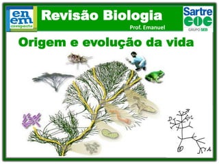 Revisão Biologia
Prof. Emanuel
Origem e evolução da vida
 