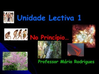 Unidade Lectiva 1 No Princípio… Professor Mário Rodrigues 