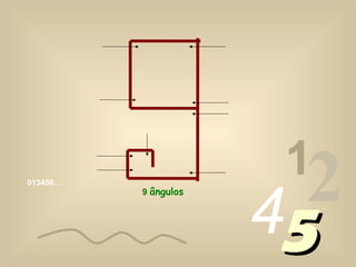 013456…
1
2455
9 ângulos
 