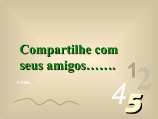 013456…
1
2455
Compartilhe comCompartilhe com
seus amigos…….seus amigos…….
 
