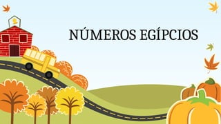 NÚMEROS EGÍPCIOS
 
