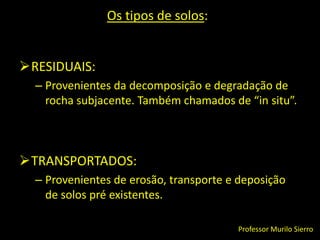 Os tipos de solos:RESIDUAIS: 