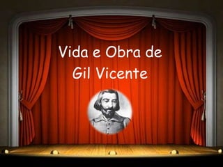 Vida e Obra de
  Gil Vicente
 