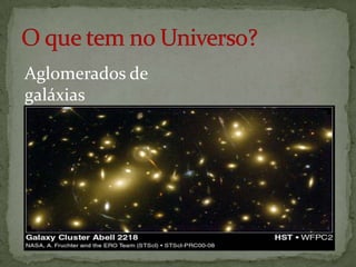 Aglomerados de
galáxias
 