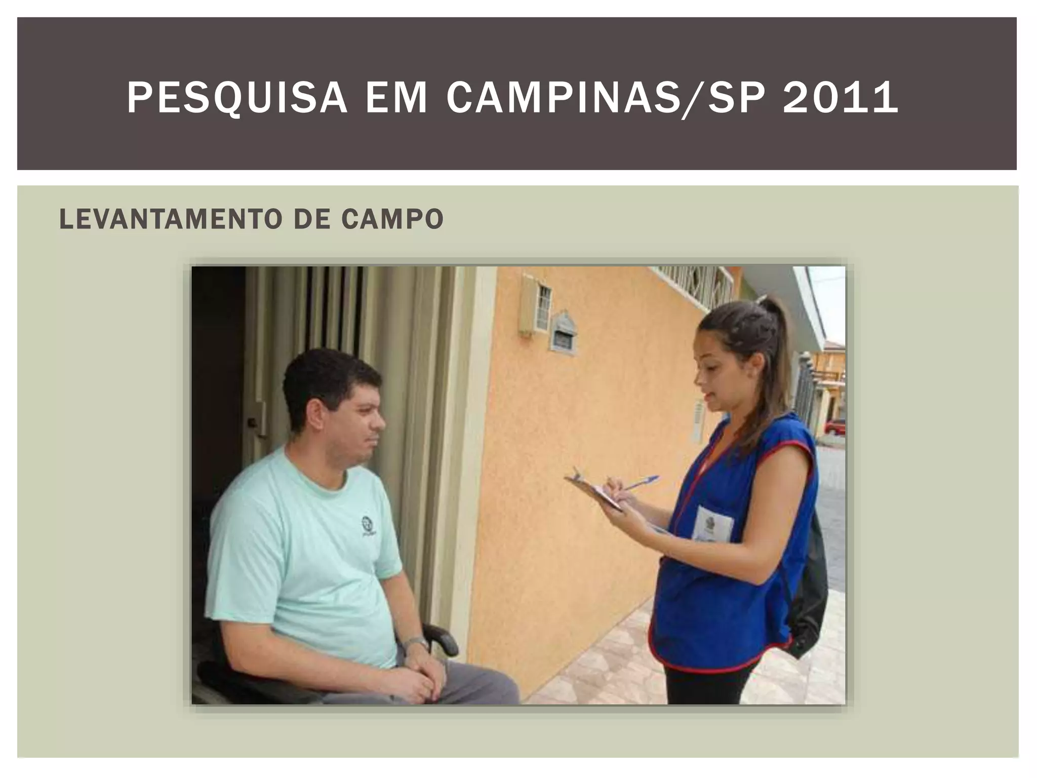 PESQUISA EM CAMPINAS/SP 2011 
LEVANTAMENTO DE CAMPO 
 