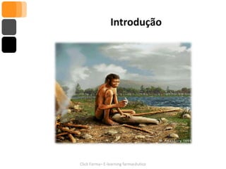 Introdução




Click Farma– E-learning farmacêutico
 