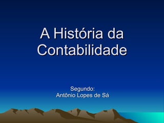 A História da Contabilidade Segundo: Antônio Lopes de Sá 