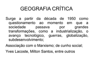 Os precursores são  Alexander Von Humboldt  (Geógrafo naturalista) e  Karl Ritter  (Geógrafo social); 