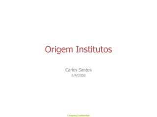 Origem Institutos Carlos Santos 8/4/2008 