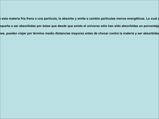 1. En forma de fotones de radiación electromagnética carentes de masa, desde los rayos gamma más energéticos a las ondas radioeléctricas menos energéticas (incluso la materia fría radia fotones; cuanto más fría es la materia, tanto más débiles son los fotones). La luz visible es parte de esta clase de radiación. 