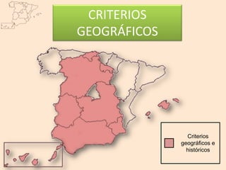 CRITERIOS
GEOGRÁFICOS




                Criterios
              geográficos e
                históricos
 