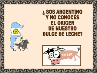 ¿ SOS ARGENTINO  Y NO CONOCÉS EL ORIGEN  DE NUESTRO DULCE DE LECHE? 