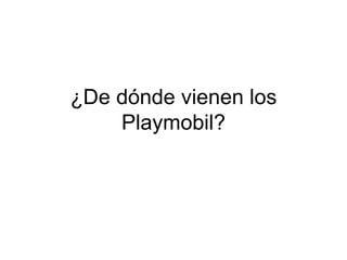 ¿De d ónde vienen los Playmobil? 