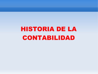 HISTORIA DE LA CONTABILIDAD 
