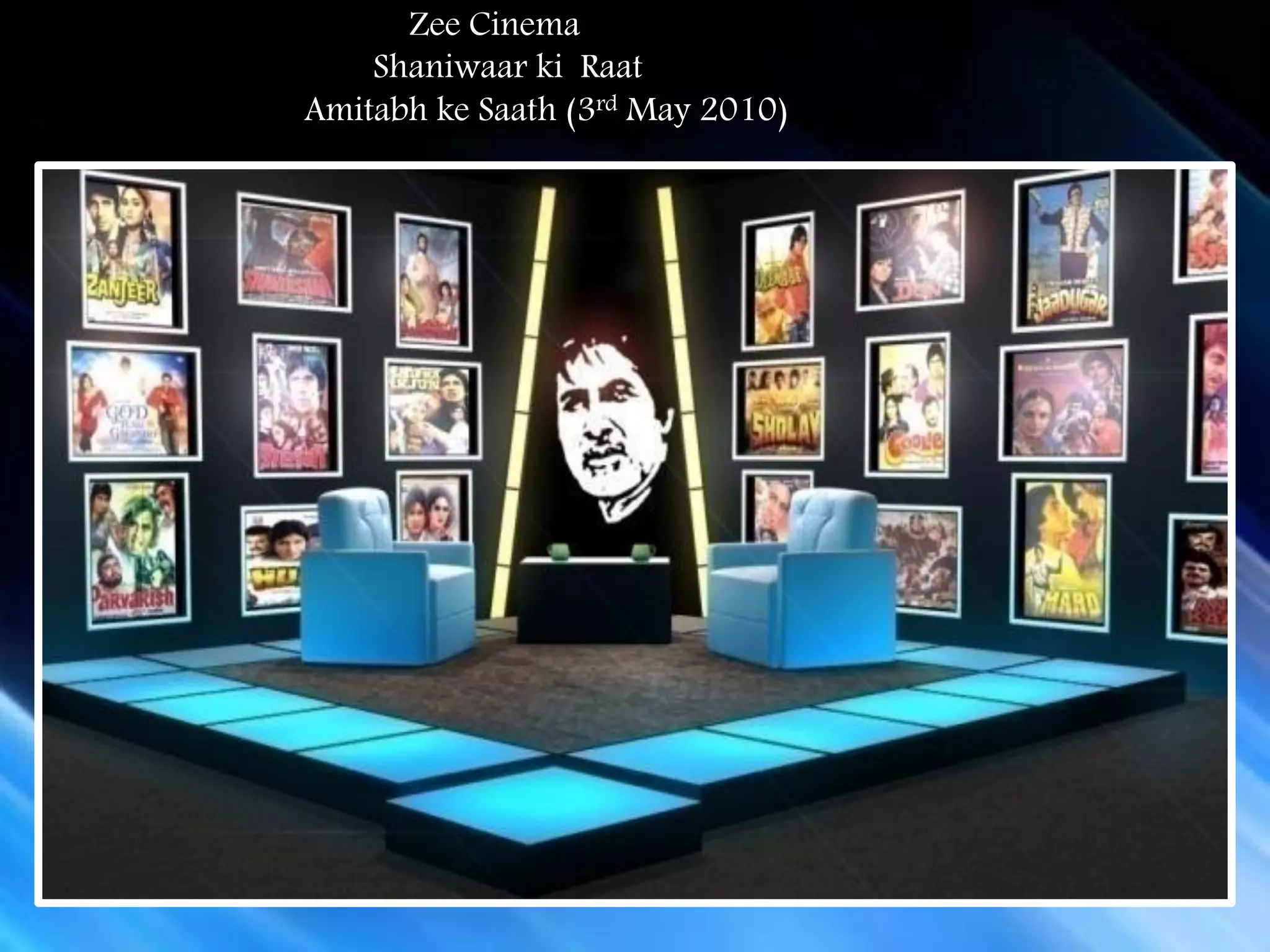 Zee Cinema
    Shaniwaar ki Raat
Amitabh ke Saath (3rd May 2010)
 