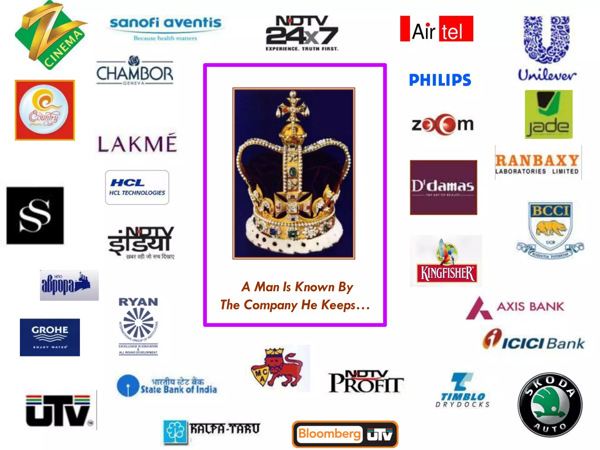 A Man Is Known By
The Company He Keeps…
 