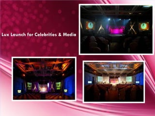 Lux Launch for Celebrities & Media
 