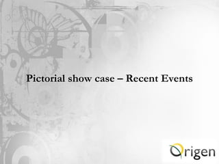 Pictorial show case – Recent Events
 
