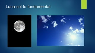 Luna-sol-lo fundamental 
 