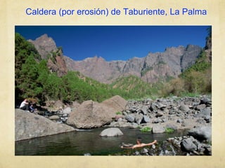 Caldera (por erosión) de Taburiente, La Palma
 